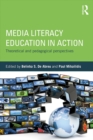 Media Literacy Education in Action : Theoretical and Pedagogical Perspectives - eBook