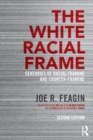 The White Racial Frame : Centuries of Racial Framing and Counter-Framing - eBook