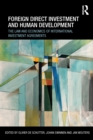 Foreign Direct Investment and Human Development : The Law and Economics of International Investment Agreements - eBook