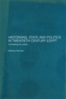 Historians, State and Politics in Twentieth Century Egypt : Contesting the Nation - eBook