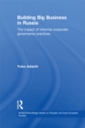 Building Big Business in Russia : The Impact of Informal Corporate Governance Practices - eBook