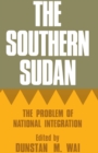 The Southern Sudan : The Problem of National Integration - eBook