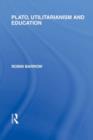 Plato, Utilitarianism and Education (International Library of the Philosophy of Education Volume 3) - eBook