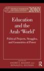 World Yearbook of Education 2010 : Education and the Arab 'World': Political Projects, Struggles, and Geometries of Power - eBook