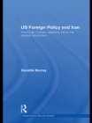 US Foreign Policy and Iran : American-Iranian Relations since the Islamic Revolution - eBook