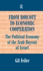 From Boycott to Economic Cooperation : The Political Economy of the Arab Boycott of Israel - eBook