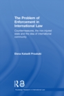 The Problem of Enforcement in International Law : Countermeasures, the Non-Injured State and the Idea of International Community - eBook