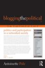 Blogging the Political : Politics and Participation in a Networked Society - eBook
