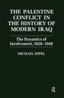 The Palestine Conflict in the History of Modern Iraq : The Dynamics of Involvement 1928-1948 - eBook