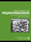 The Trouble with Higher Education : A Critical Examination of our Universities - eBook