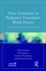 New Frontiers in Pediatric Traumatic Brain Injury : An Evidence Base for Clinical Practice - eBook