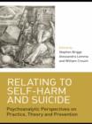 Relating to Self-Harm and Suicide : Psychoanalytic Perspectives on Practice, Theory and Prevention - eBook