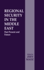 Regional Security in the Middle East : Past Present and Future - eBook