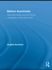 Before Auschwitz : Irene Nemirovsky and the Cultural Landscape of Inter-war France - eBook