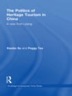 The Politics of Heritage Tourism in China : A View from Lijiang - eBook
