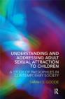 Understanding and Addressing Adult Sexual Attraction to Children : A Study of Paedophiles in Contemporary Society - eBook