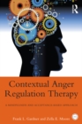 Contextual Anger Regulation Therapy : A Mindfulness and Acceptance-Based Approach - eBook
