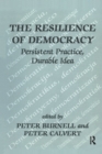 The Resilience of Democracy : Persistent Practice, Durable Idea - eBook