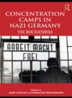 Concentration Camps in Nazi Germany : The New Histories - eBook