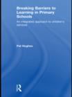 Breaking Barriers to Learning in Primary Schools : An Integrated Approach to Children's Services - eBook