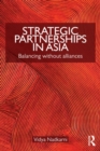 Strategic Partnerships in Asia : Balancing without alliances - eBook