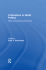 Civilizations in World Politics : Plural and Pluralist Perspectives - eBook