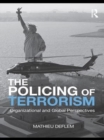 The Policing of Terrorism : Organizational and Global Perspectives - eBook