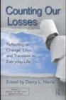 Counting Our Losses : Reflecting on Change, Loss, and Transition in Everyday Life - eBook