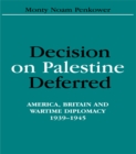 Decision on Palestine Deferred : America, Britain and Wartime Diplomacy, 1939-1945 - eBook