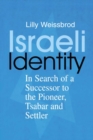 Israeli Identity : In Search of a Successor to the Pioneer, Tsabar and Settler - eBook