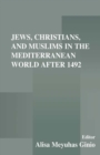 Jews, Christians, and Muslims in the Mediterranean World After 1492 - eBook