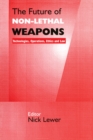 The Future of Non-lethal Weapons : Technologies, Operations, Ethics and Law - eBook
