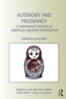 Autonomy and Pregnancy : A Comparative Analysis of Compelled Obstetric Intervention - eBook