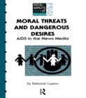Moral Threats and Dangerous Desires : AIDS in the News Media - eBook
