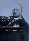 Virgil Thomson : A Reader: Selected Writings, 1924-1984 - eBook