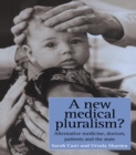 A New Medical Pluralism : Complementary Medicine, Doctors, Patients And The State - eBook