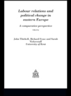 Labour Relations In Eastern Europe : A Comparative Perspective - eBook