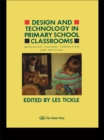 Design And Technology In Primary School Classrooms : Developing Teachers' Perspectives And Practices - eBook