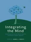 Integrating the Mind : Domain General Versus Domain Specific Processes in Higher Cognition - eBook
