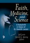 Faith, Medicine, and Science : A Festschrift in Honor of Dr. David B. Larson - eBook