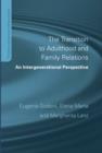The Transition to Adulthood and Family Relations : An Intergenerational Approach - eBook