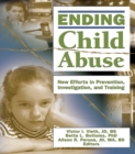 Ending Child Abuse : New Efforts in Prevention, Investigation, and Training - eBook