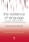 The Resilience of Language : What Gesture Creation in Deaf Children Can Tell Us About How All Children Learn Language - eBook
