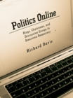 Politics Online : Blogs, Chatrooms, and Discussion Groups in American Democracy - eBook