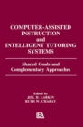 Computer Assisted Instruction and Intelligent Tutoring Systems : Shared Goals and Complementary Approaches - eBook