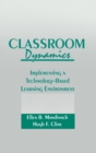 Classroom Dynamics : Implementing a Technology-Based Learning Environment - eBook