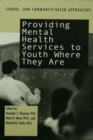 Providing Mental Health Servies to Youth Where They Are : School and Community Based Approaches - eBook
