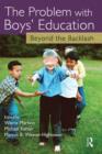 The Problem with Boys' Education : Beyond the Backlash - eBook