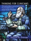 Thinking for Clinicians : Philosophical Resources for Contemporary Psychoanalysis and the Humanistic Psychotherapies - eBook