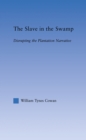 The Slave in the Swamp : Disrupting the Plantation Narrative - eBook